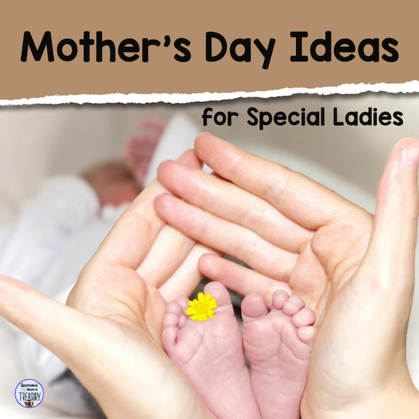 Mother’s Day Ideas for Special Ladies